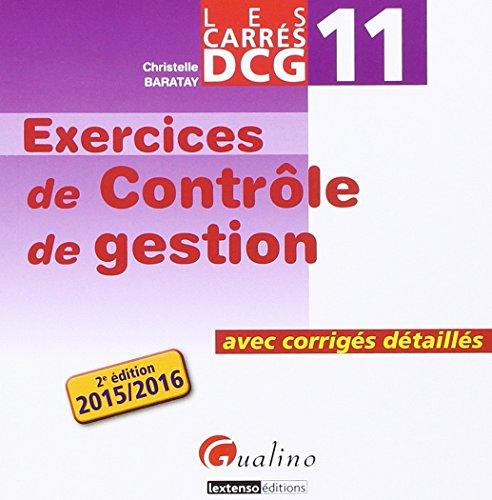 Exercices de contrôle de gestion : avec corrigés détaillés, DCG 11 : 2015-2016