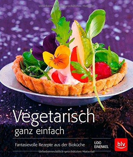 Vegetarisch ganz einfach  -  TB: Fantasievolle Rezepte aus der Bioküche