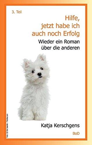 Hilfe, jetzt habe ich auch noch Erfolg: Wieder ein Roman über die anderen ("Hilfe"-Romanreihe)