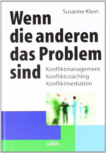 Wenn die anderen das Problem sind: Konfliktmanagement, Konfliktcoaching, Konfliktmediation