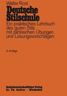 Deutsche Stilschule: Ein praktisches Lehrbuch des guten Stils mit zahlreichen Übungen und Lösungsvorschlägen