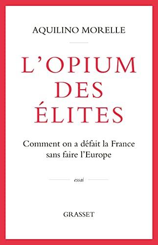 L'opium des élites : comment on a défait la France sans faire l'Europe