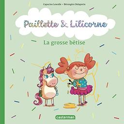 Paillette & Lilicorne. La grosse bêtise