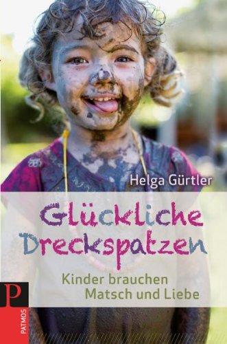 Glückliche Dreckspatzen: Kinder brauchen Matsch und Liebe