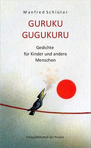 GURUKU GUGUKURU: Gedichte für Kinder und andere Menschen