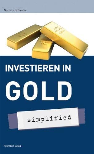 Investieren in Gold - simplified: Investieren Sie in die Zukunft