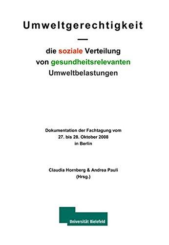 Umweltgerechtigkeit - die soziale Verteilung von gesundheitsrelevanten Umweltbelastungen: Dokumentation der Fachtagung vom 27. bis 28. Oktober 2008 in Berlin