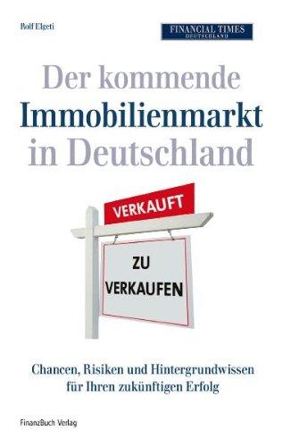 Der kommende Immobilienmarkt in Deutschland: Chancen, Risiken und Hintergrundwissen für Ihren zukünftigen Erfolg: Warum kaufen besser ist als mieten