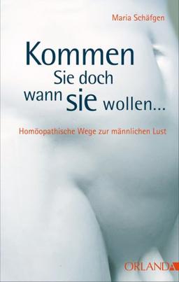 Kommen Sie doch, wann Sie wollen: Homöopathische Wege zur Potenz