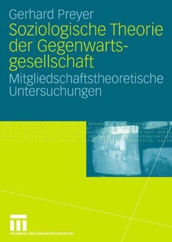 Soziologische Theorie der Gegenwartsgesellschaft: Mitgliedschaftstheoretische Untersuchungen (German Edition)