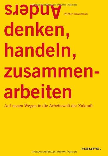 Anders denken, handeln, zusammenarbeiten: Auf neuen Wegen in die Arbeitswelt der Zukunft