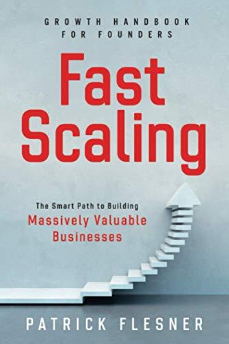 FastScaling: The Smart Path to Building Massively Valuable Businesses