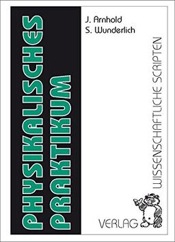 Physikalisches Praktikum: Arbeitsunterlagen für Srudenten der Medizin, Zahnmedizin, Biochemie, Biologie und Pharmazie