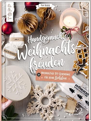 Handgemachte Weihnachtsfreuden. Nachhaltige DIY-Geschenke für deine Liebsten.: Besondere Geschenkideen, natürlich und nachhaltig; Materialmix aus Papier, Pflanzen, Kerzen, Geschenke aus der Küche uvm.