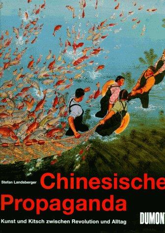 Chinesische Propaganda. Kunst und Kitsch zwischen Revolution und Alltag