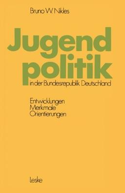 Jugendpolitik in der Bundesrepublik Deutschland: Entwicklungen, Merkmale, Orientierungen