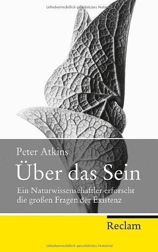 Über das Sein: Ein Naturwissenschaftler erforscht die großen Fragen der Existenz