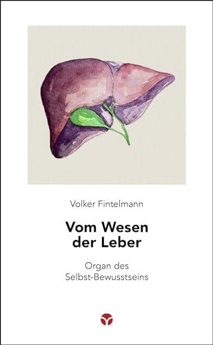 Vom Wesen der Leber: Organ des Selbst-Bewusstseins (Schlanke Reihe)