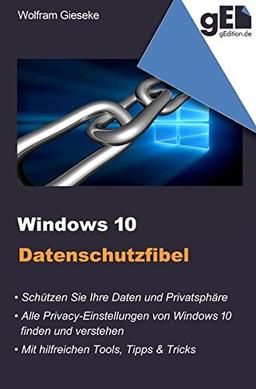 Windows 10 Datenschutzfibel: Alle Privacy-Optionen bei Windows 10 finden, verstehen und richtig einstellen