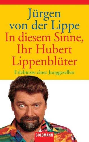 In diesem Sinne, Ihr Hubert Lippenblüter: Erlebnisse eines Junggesellen