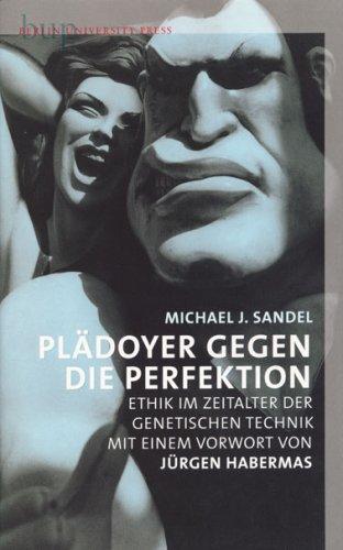 Plädoyer gegen die Perfektion: Ethik im Zeitalter der genetischen Technik. Mit einem Vorwort von Jürgen Habermas
