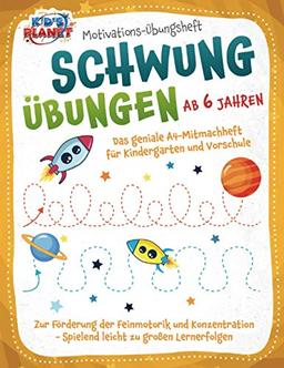 Motivations-Übungsheft! Schwungübungen ab 6 Jahren: Das geniale A4-Mitmachheft für Kindergarten und Vorschule zur Förderung der Feinmotorik und Konzentration - Spielend leicht zu großen Lernerfolgen