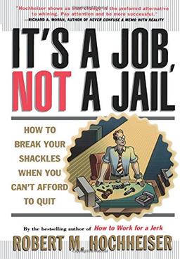 Its a Job Not a Jail: How To Break Your Shackles When You Cant Afford To Quit