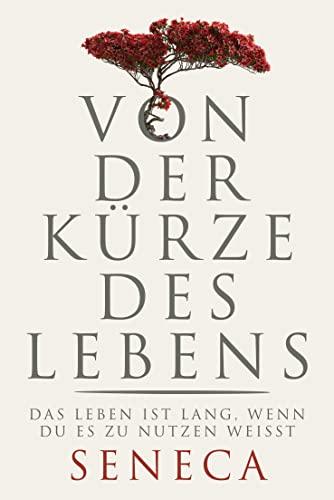 Von der Kürze des Lebens: Das Leben ist lang, wenn du es zu nutzen weißt