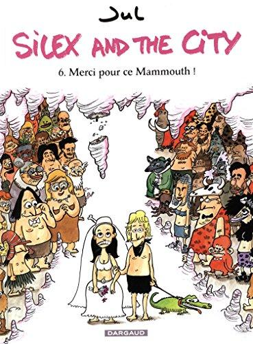 Silex and the city. Vol. 6. Merci pour ce mammouth !