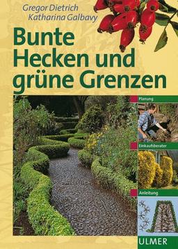 Bunte Hecken und grüne Grenzen. Planung, Einkaufsberater, Anleitung