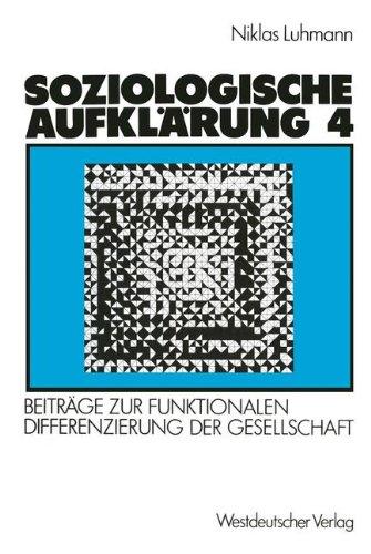 Soziologische Aufklärung, Bd.4, Beiträge zur funktionalen Differenzierung der Gesellschaft