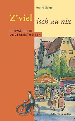 Z'viel isch au nix: Schwäbische Ungereimtheiten