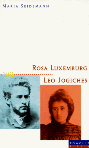 Rosa Luxemburg und Leo Jogiches. Die Lieben in den Zeiten der Revolution