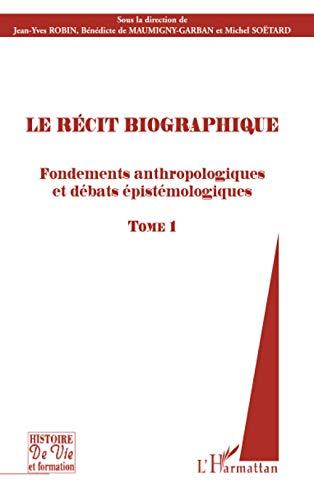 Le récit biographique. Vol. 1. Fondements anthropologiques et débats épistémologiques