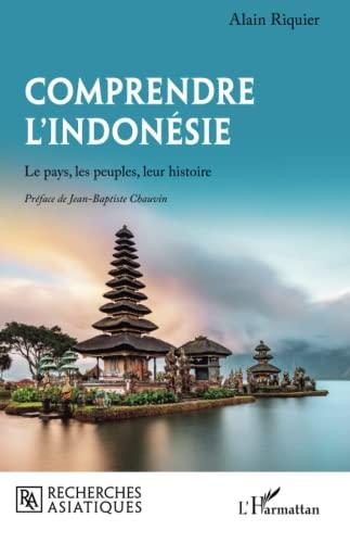 Comprendre l'Indonésie : le pays, les peuples, leur histoire