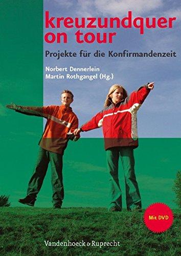 kreuzundquer. Impulse für die Konfirmandenzeit: kreuzundquer on tour: Projekte für die Konfirmandenzeit