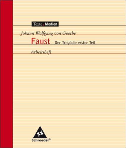 Texte.Medien: Johann Wolfgang von Goethe: Faust. Der Tragödie erster Teil: Arbeitsheft