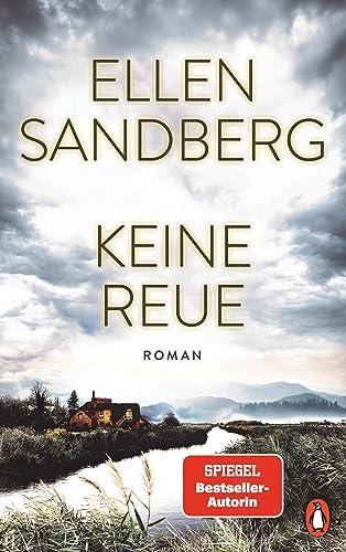 Keine Reue: Roman. Dunkle Geheimnisse und menschliche Abgründe – Der neue hochspannende Roman der Bestsellerautorin