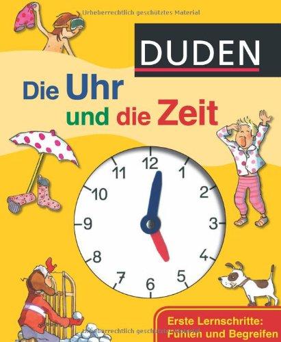 Duden - Die Uhr und die Zeit: Erste Lernschritte: Fühlen und Begreifen