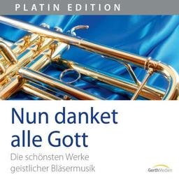 Nun danket alle Gott: Die schönsten Werke geistlicher Bläsermusik