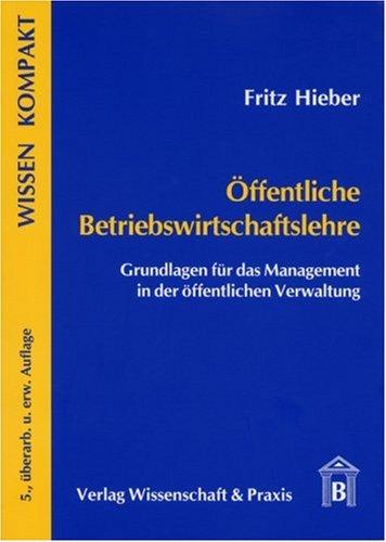 Öffentliche Betriebswirtschaftslehre: Grundlagen für das Management in der öffentlichen Verwaltung