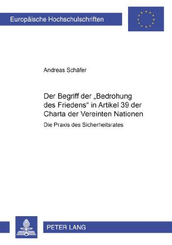 Der Begriff der «Bedrohung des Friedens» in Artikel 39 der Charta der Vereinten Nationen: Die Praxis des Sicherheitsrates (Europäische ... / Publications Universitaires Européennes)