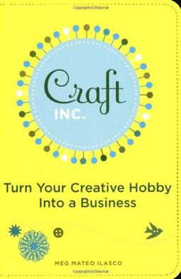 Craft, Inc.: Turn Your Creative Hobby into a Business