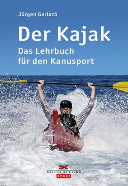 Der Kajak: Das Lehrbuch für den Kanusport