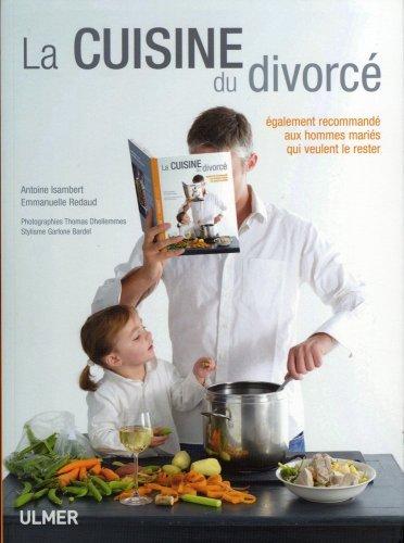 La cuisine du divorcé : également recommandé aux hommes mariés qui veulent le rester