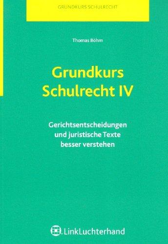 Grundkurs Schulrecht IV: Gerichtsentscheidungen und juristische Texte besser verstehen