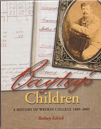 Bayley's Children: A History of Wrekin College 1880-2005