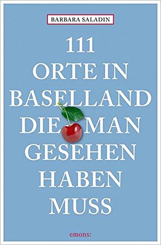 111 Orte in Baselland, die man gesehen haben muss: Reiseführer