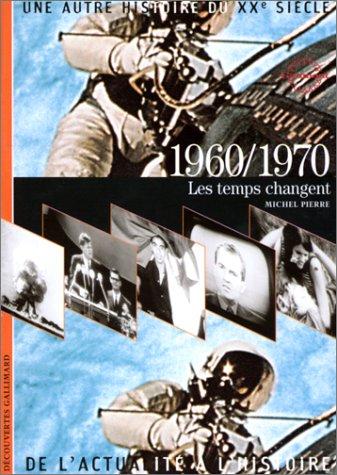 Une autre histoire du XXe siècle : de l'actualité à l'histoire. Vol. 07. 1960-1970 : les temps changent