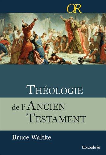 Théologie de l'Ancien Testament : une approche exégétique, canonique et thématique